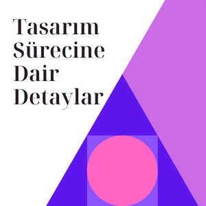 Tasarım Sürecine Dair Detaylar